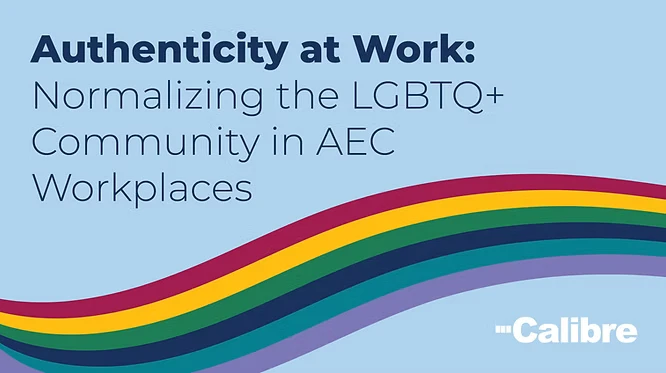 Text reads Authenticity at Work: Normalizing the LGBTQ+ Community in AEC Workplaces above rainbow stripes, celebrating diversity within colorado engineering and civil engineering fields, with the Calibre logo in the bottom right corner.