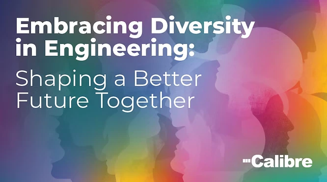 Colorful silhouettes of diverse human profiles overlap on a rainbow background. Bold white text reads, “Embracing Diversity in Engineering: Shaping a Better Future Together.” A Denver engineer is among those represented. The Calibre logo appears in the lower right corner.