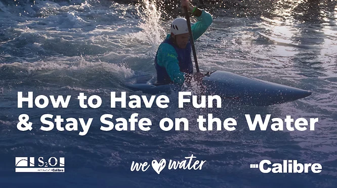 A person kayaking on moving water, wearing a helmet and life jacket, with the text How to Have Fun & Stay Safe on the Water—brought to you by S.O.L. Calibre, Colorado engineering experts who love water, and Calibre.