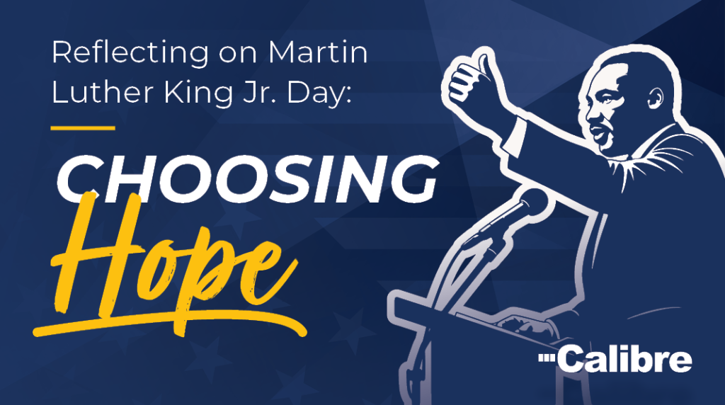 Illustration of Martin Luther King Jr. at a podium with his arm raised. Text reads: Reflecting on Martin Luther King Jr. Day: Choosing Hope. The Calibre logo is in the lower right corner.
